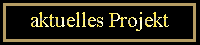 Aktuelles Projekt